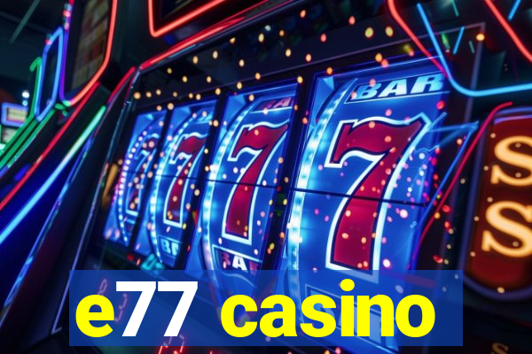 e77 casino